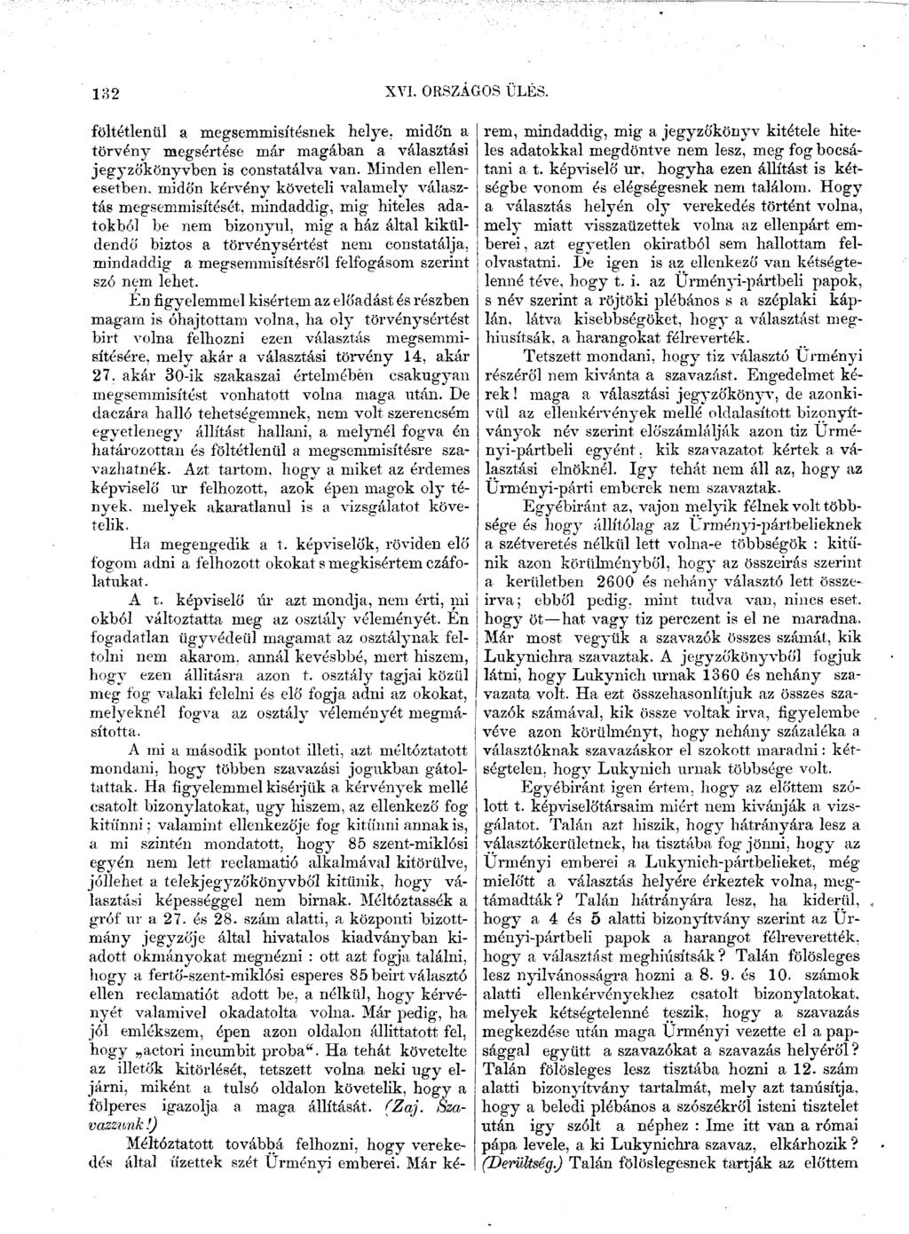 132 XVI. ORSZÁGOS ULES. föltétlenül a megsemmisítésnek helye, midőn a törvény megsértése már magában a választási jegyzőkönyvben is constatálva van.
