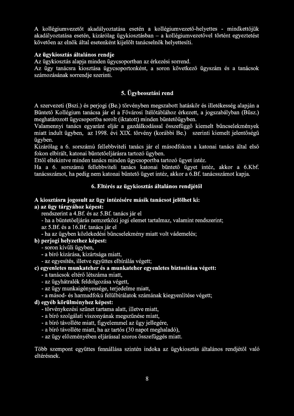 Az ügy tanácsra kiosztása ügycsoportonként, a soron következő ügyszám és a tanácsok számozásának sorrendje szerinti. 5. Ügybeosztási rend A szervezeti (Bszi.) és perjogi (Be.