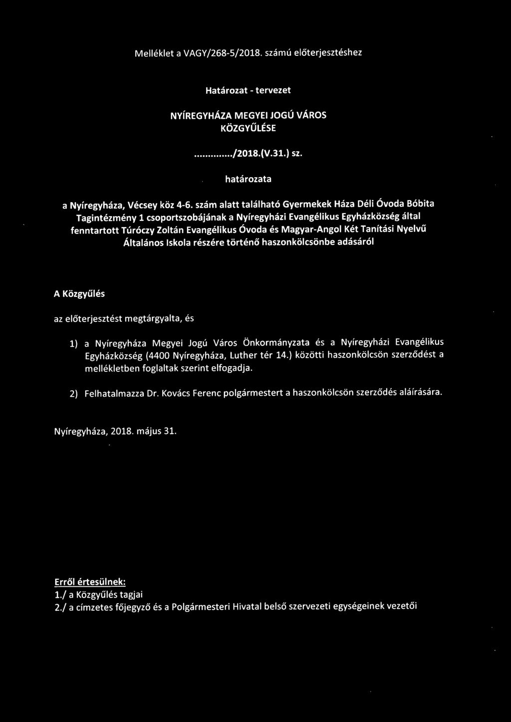 Tanítási Nyelvű Általános Iskola részére történő haszonkölcsönbe adásáról A Közgyűlés az előterjesztést megtárgyalta, és 1) a Nyíregyháza Megyei Jogú Város Önkormányzata és a Nyíregyházi Evangélikus