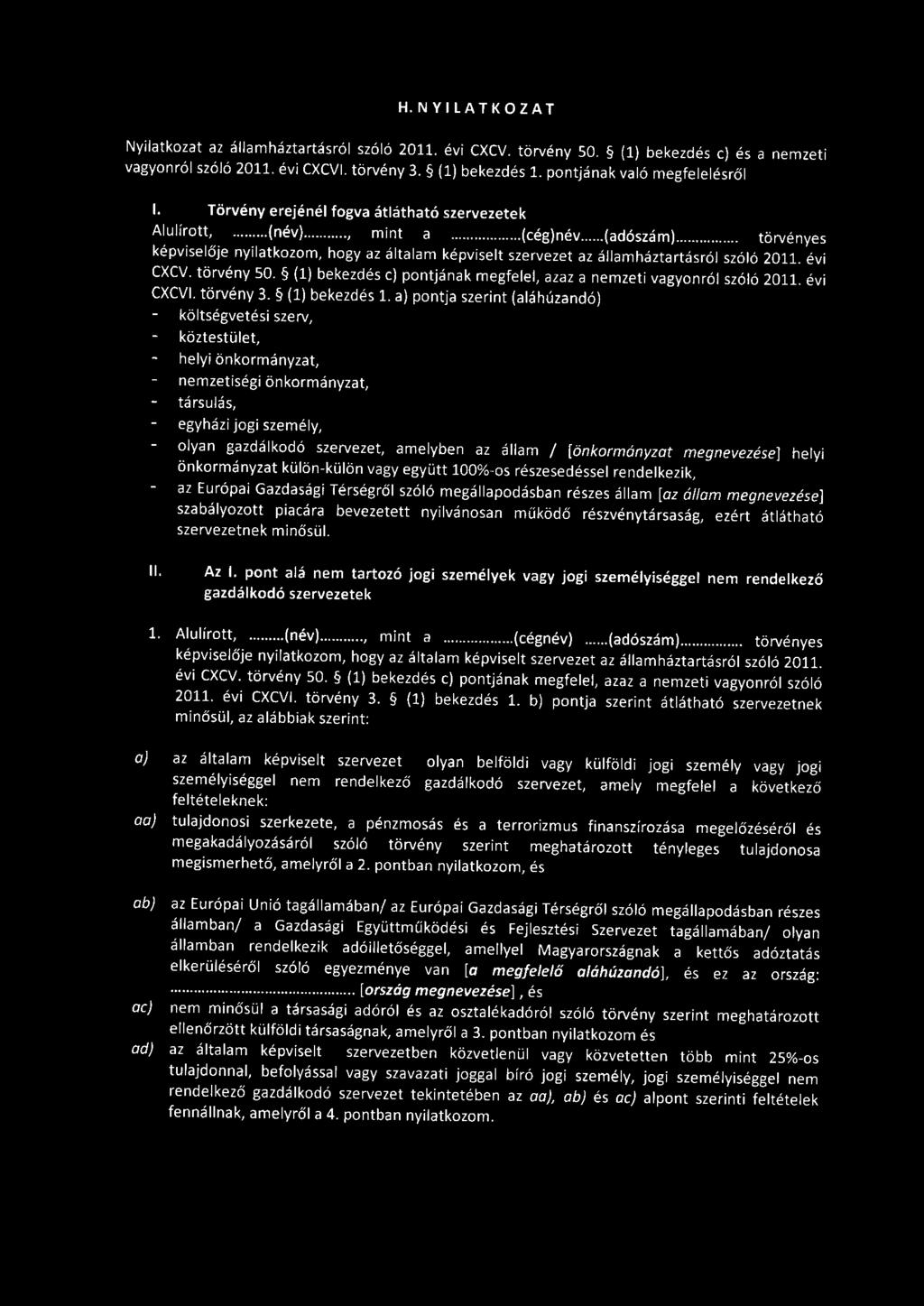 ...., mint a (cég)név (adószám) törvényes képviselője nyilatkozom, hogy az általam képviselt szervezet az államháztartásról szóló 2011. évi CXCV. törvény 50.