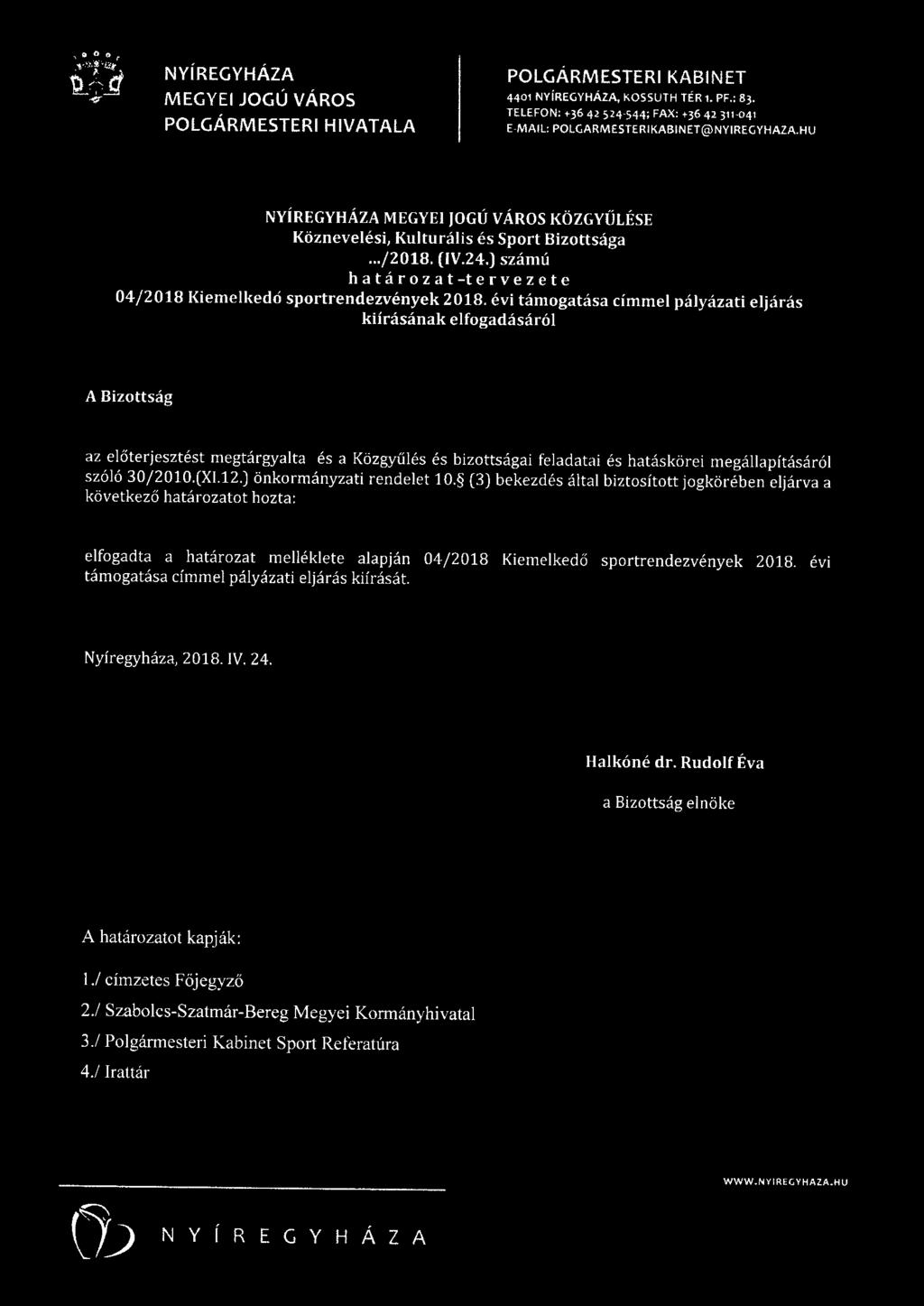 évi támogatása címmel pályázati eljárás kiírásának elfogadásáról A Bizottság az e l ő terj esztést megtárgyalta és a Közgyű l és és bizottságai feladatai és hatáskörei megállapításáról szóló 30/2010.