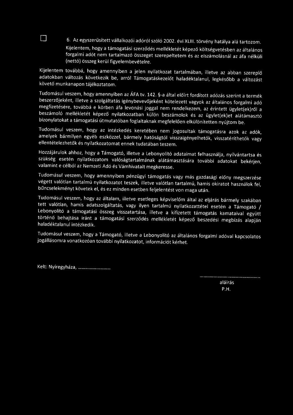 D 6. Az egyszerűsített vállalkozói adóról szóló 2002. évi XLIII. törvény hatálya alá tartozom.