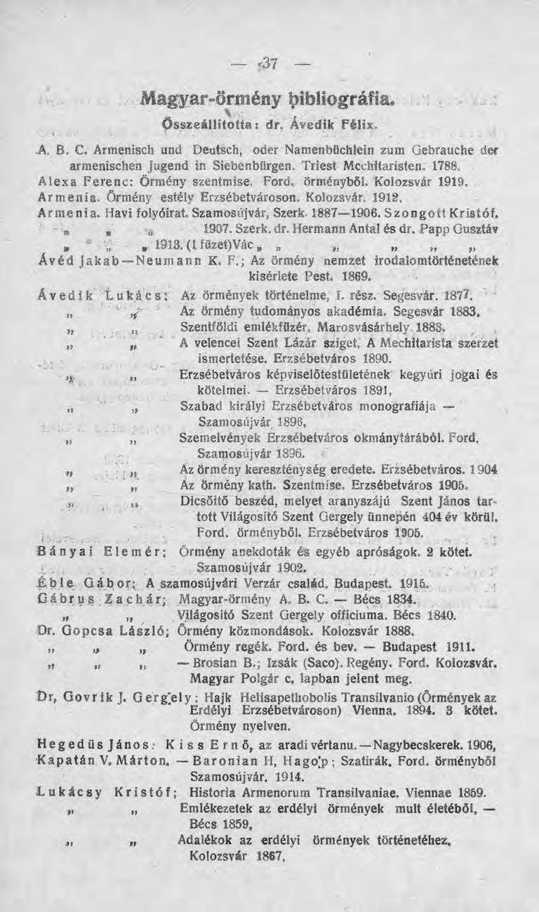 a. Ji.. B. C. Armenisch und Deutsch, oder Namenbüchleín zum Gebrauche det armenischen jugend in Siebenbürgen. Triest Mcchitaristen. 1788. Alexa Ferenc: Örmény szentmíse. Ford. örményböl.