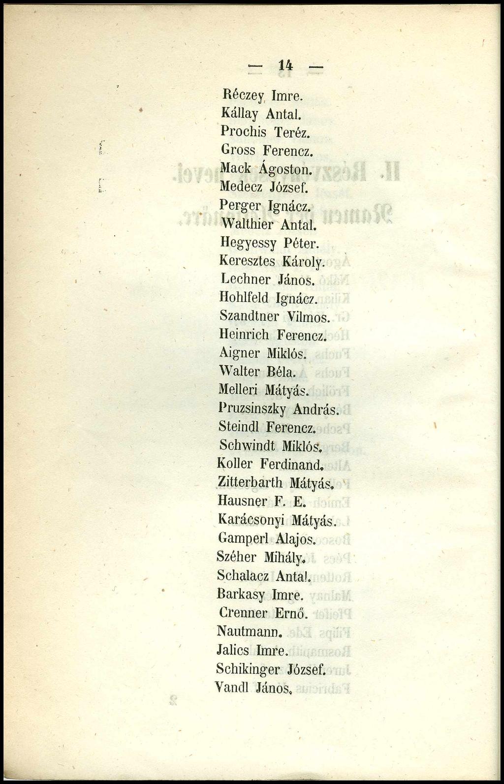 14 Réczey Imre. Kállay Antal. Prochis Teréz. Gross Ferencz. Mack Ágoston. Medecz József. Perger Ignácz. Walthier Antal. Hegyessy Péter. Keresztes Károly. Rechner János. Kohlfeld Ignácz.