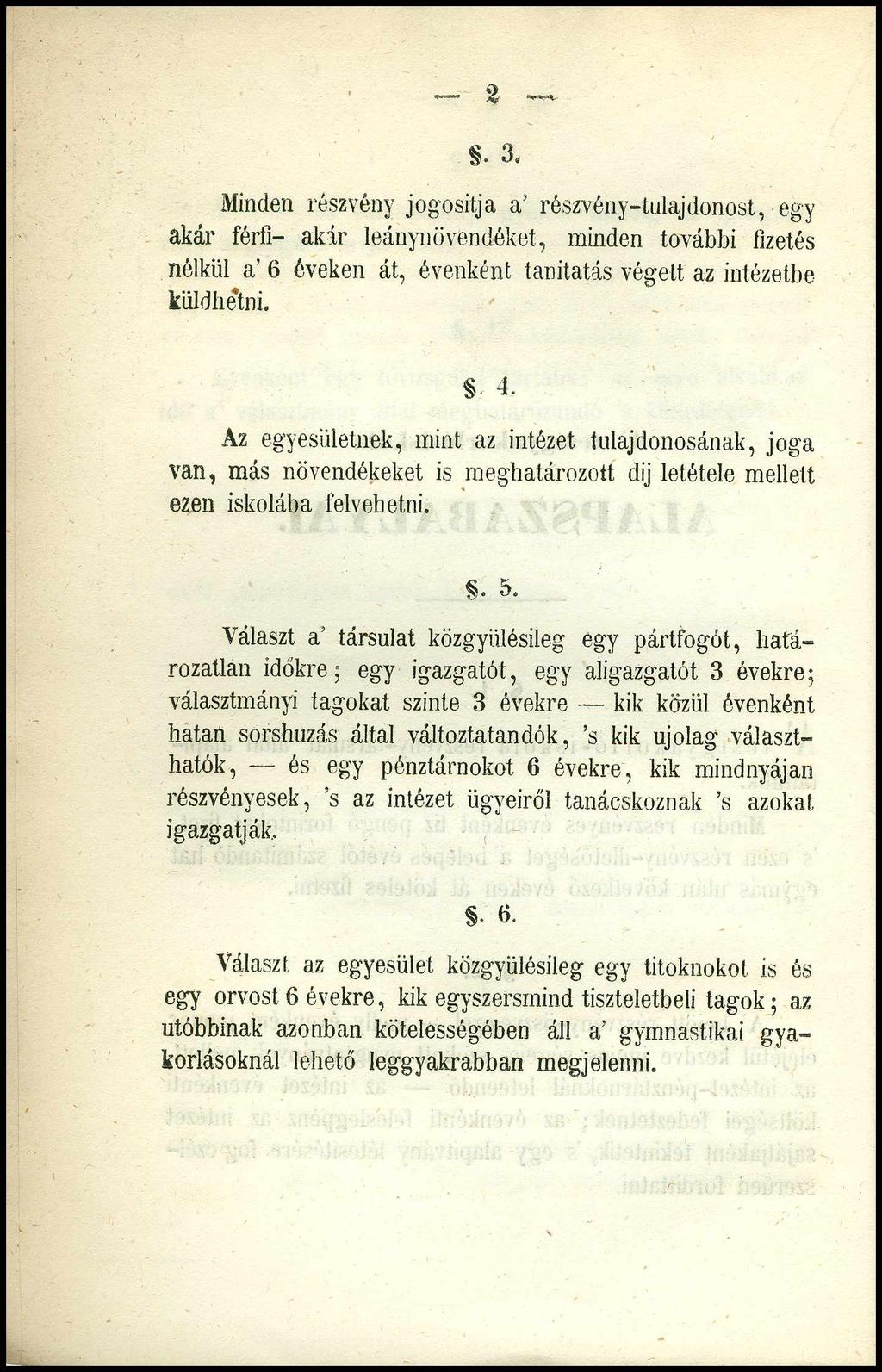 - 2. 3. Minden részvény jogosítja a részvény-tulajdonost, egy akár férfi- akár leánynövendéket, minden további fizetés nélkül a 6 éveken át, évenként tanitatás végett az intézetbe küld hetni. 4.