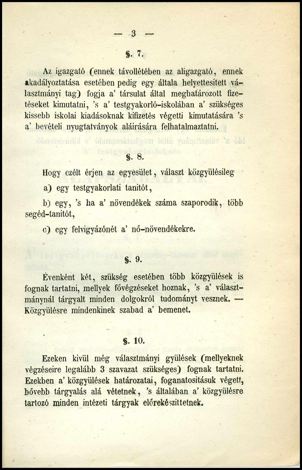 3. 7. Az igazgató (ennek távollétében az aligazgató, ennek akadályoztatása esetében pedig egy általa helyettesített választmányi tag) fogja a társulat által meghatározott fizetéseket kimutatni, s a