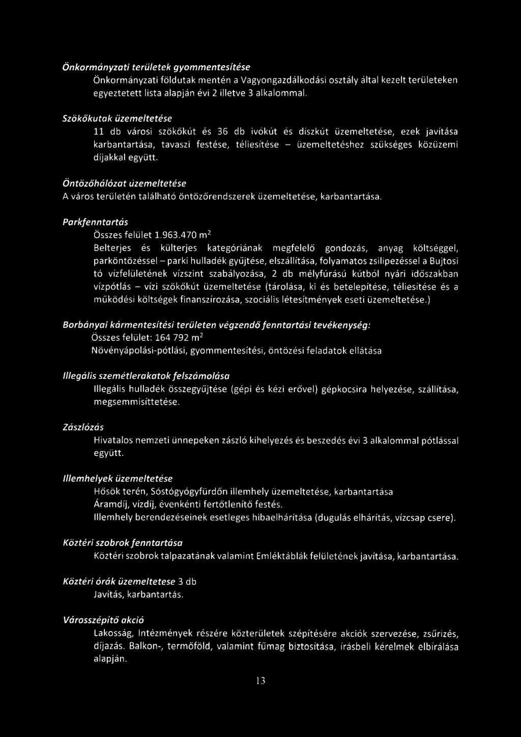 Önkormányzati területek gyommentesítése Önkormányzati földutak mentén a Vagyongazdálkodási osztály által kezelt területeken egyeztetett lista alapján évi 2 illetve 3 alkalommal.