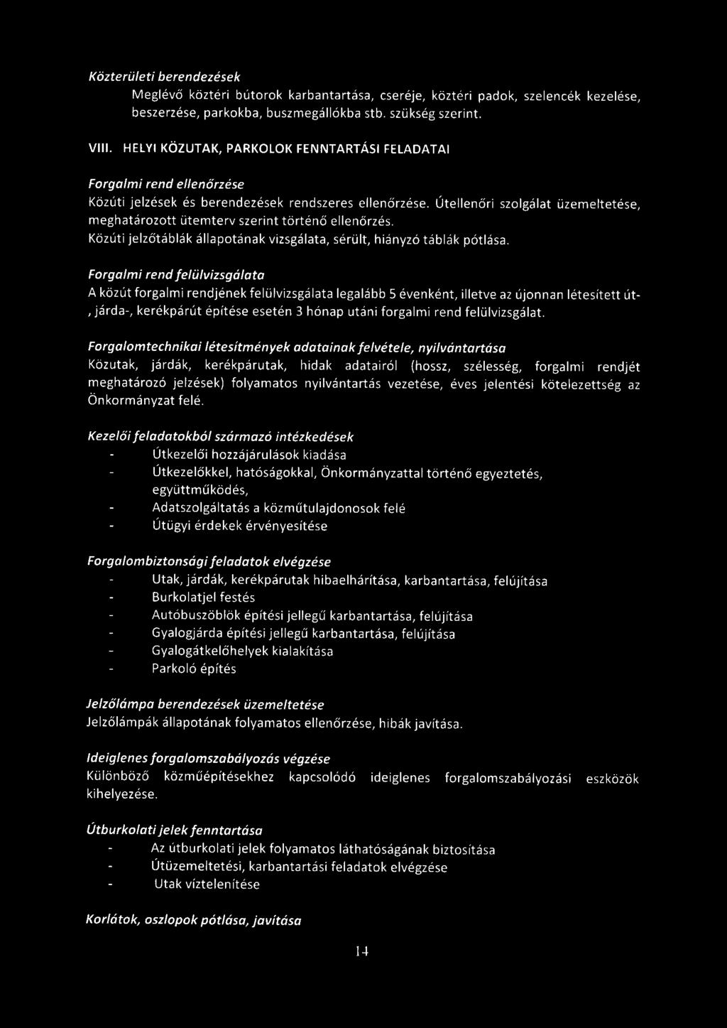 Közterületi berendezések Meglévő köztéri bútorok karbantartása, cseréje, köztéri padok, szelencék kezelése, beszerzése, parkokba, buszmegállókba stb. szükség szerint. VIII.