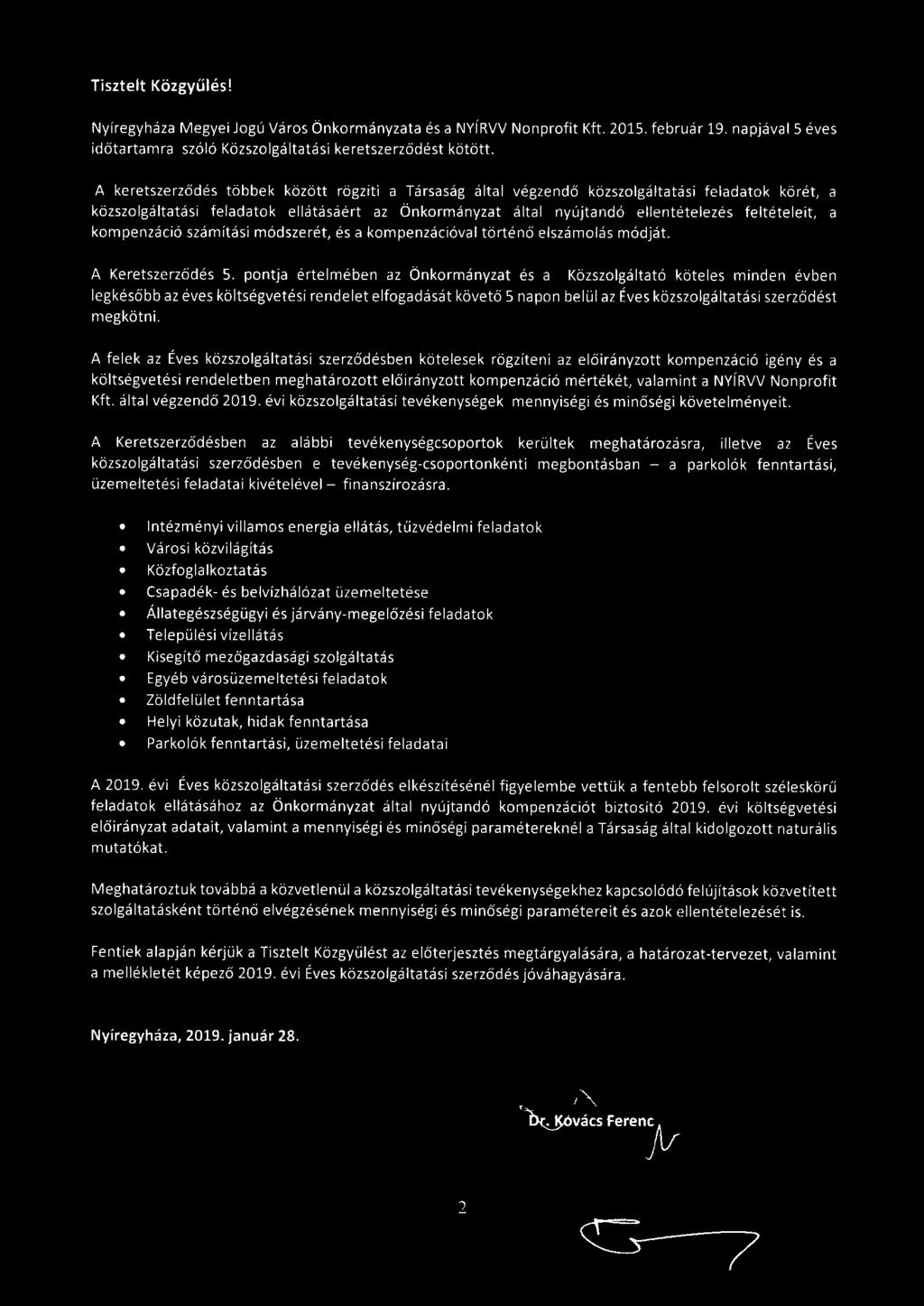 Tisztelt Közgyűlés! Nyregyháza Megyei Jogu Város Önkormanyzata és a NYÍRVV Nonprofit Kft. 205. február 9. napjával S éves időtartamra szóló Közszolgáltatási keretszerződést kötött.