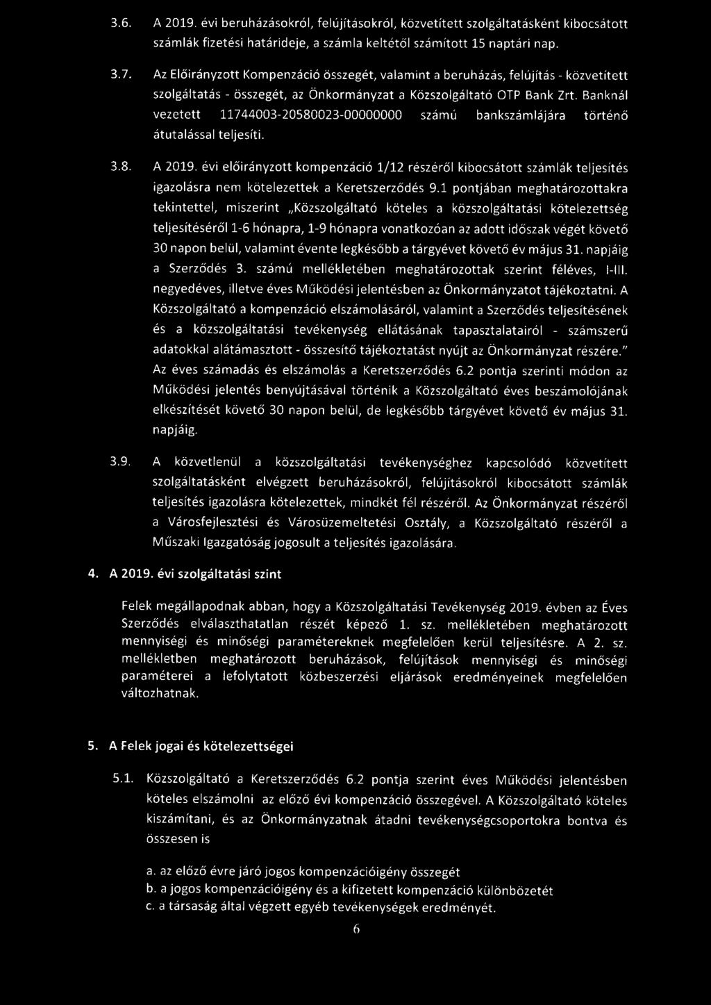 Banknál vezetett 744003-20580023-00000000 számú bankszámlájára történő átutalással teljesíti. 3.8. A 209.