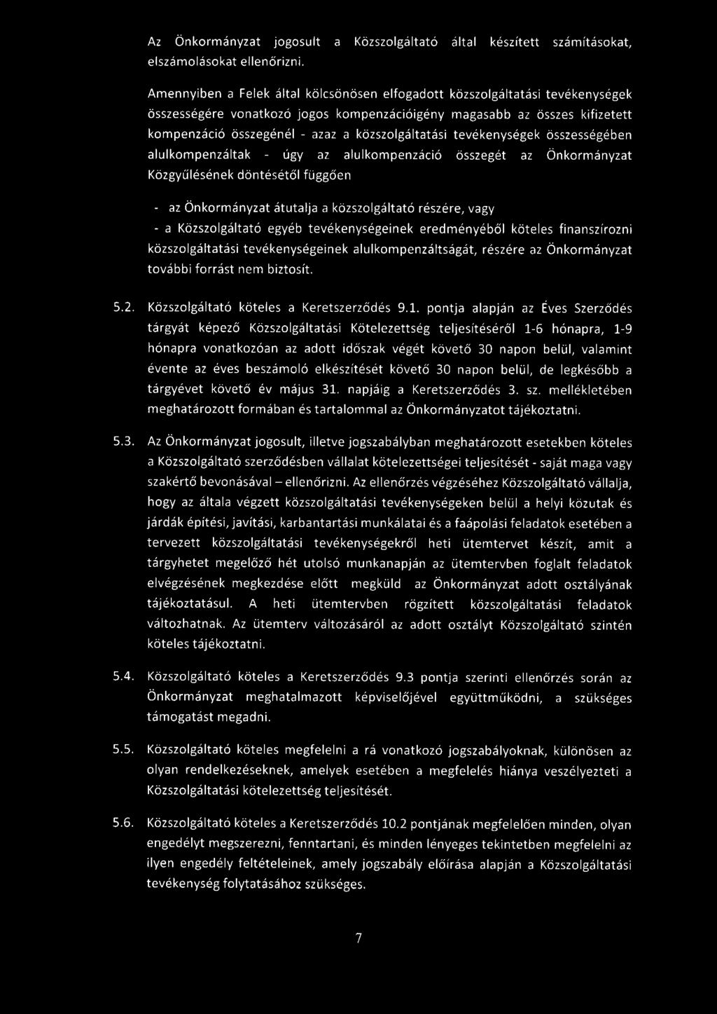 közszolgáltatási tevékenységek összességében alulkompenzáltak - úgy az alulkompenzáció összegét az Önkormányzat Közgyűlésének döntésétől függően - az Önkormányzat átutalja a közszolgáltató részére,