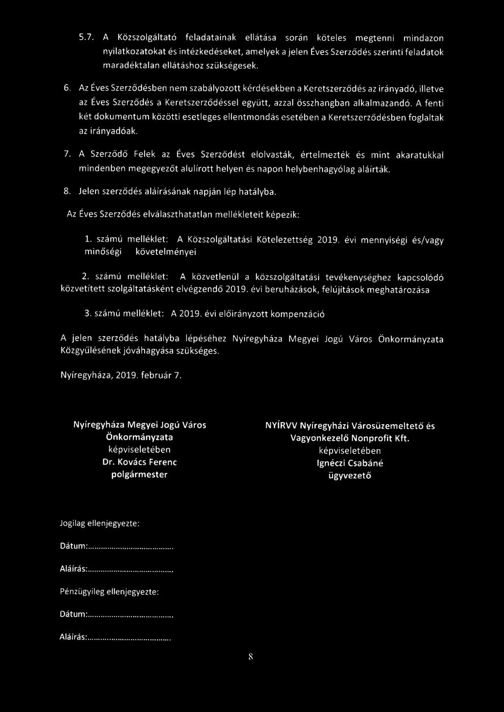 5.7. A Közszolgáltató feladatainak ellátása során köteles megtenni mindazon nyilatkozatokat és intézkedéseket, amelyek a jelen Éves Szerződés szerinti feladatok maradéktalan ellátáshoz szükségesek. 6.