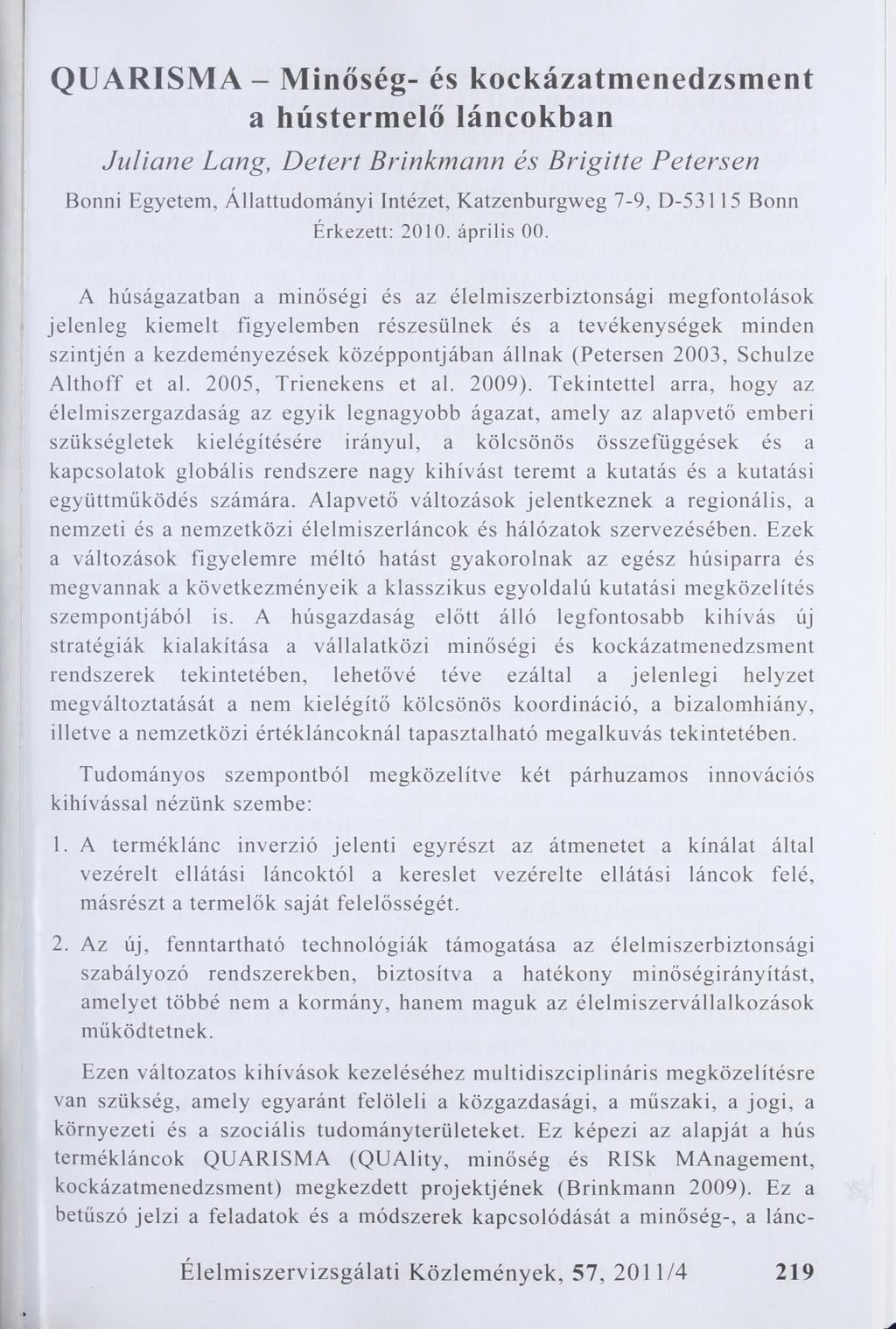 QUARISMA - Minőség- és kockázatmenedzsment a hústermelő láncokban Juliane Lang, Detert Brinkmann és Brigitte Petersen Bonni Egyetem, Allattudományi Intézet, Katzenburgweg 7-9, D-53115 Bonn Érkezett: