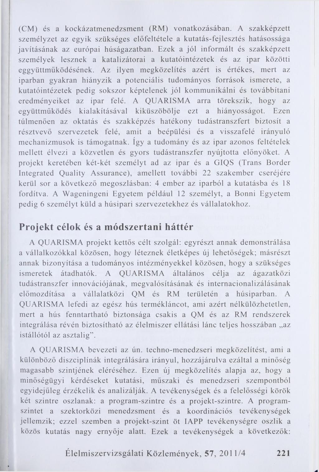 (CM) és a kockázatmenedzsment (RM) vonatkozásában. A szakképzett személyzet az egyik szükséges előfeltétele a kutatás-fejlesztés hatásossága javításának az európai húságazatban.