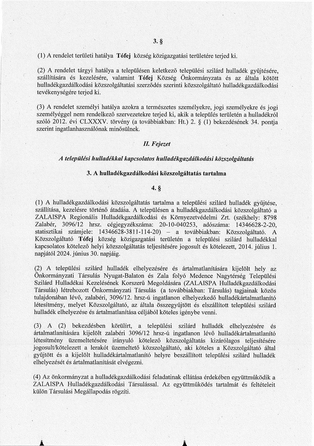 3. (1) A rendelet teri.ileti hatálya Tófej község közigazgatási területére terjed ki.
