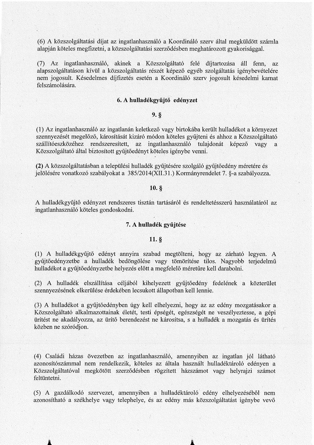 (6) A közszolgáltatási díjat az ingatlanhasználó a Koordináló szerv által megküldött számla alapján köteles megfizetni, a közszolgáltatási szerződésben meghatározott gyakorisággal.