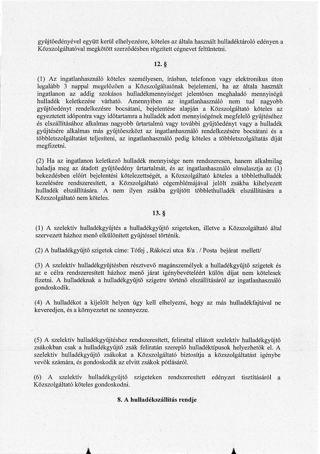 gyűjtőedényével együtt kerül elhelyezésre, köteles.az általa használt hulladéktároló edényen a Közszolgáltatóval megkötött szerződésben rögzített cégnevet feltüntetni. 12.