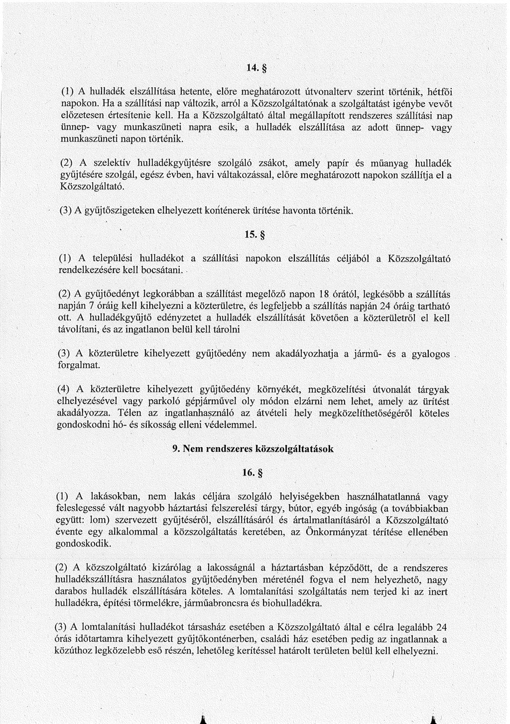 .l 14. (1) A hulladék elszállítása hetente, előre meghatározott útvonalterv szerint történik, hétfői napokon.