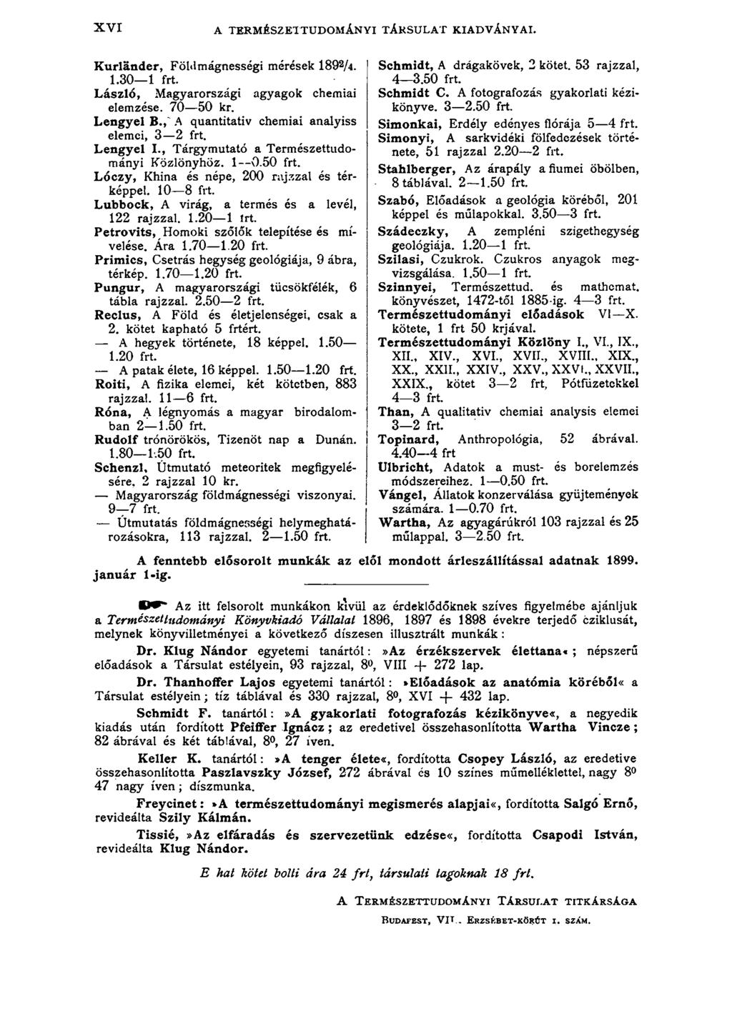 XVI A TERMÉSZETTUDOMÁNYI TÁRSULAT KIADVÁNYAI. Kurlánder, FöMmágnességi mérések 1892/4. 1.30 1 frt. L ászló, Magyarországi agyagok chemiai elemzése. 70 50 kr. Lengyel B.