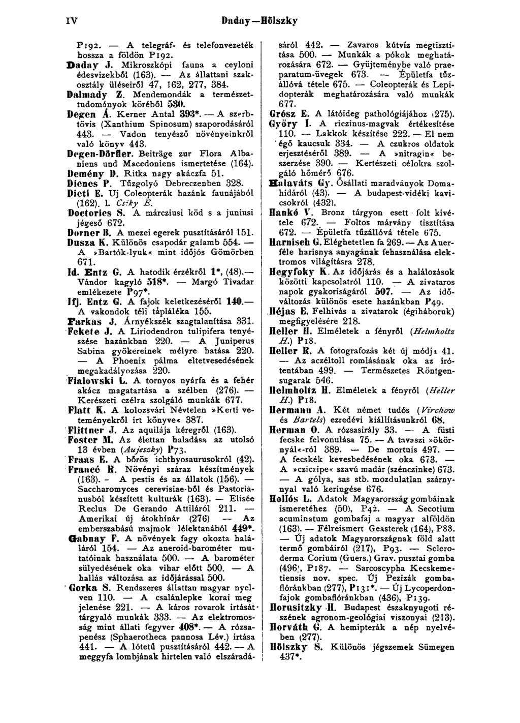 IV Daday Hölszky P l 92. A telegráf- és telefonvezeték hossza a földön P 192. D aduy J. Mikroszkópi fauna a ceyloni édesvizekből (163). Az állattani szakosztály üléseiről 47, 162, 277, 384.
