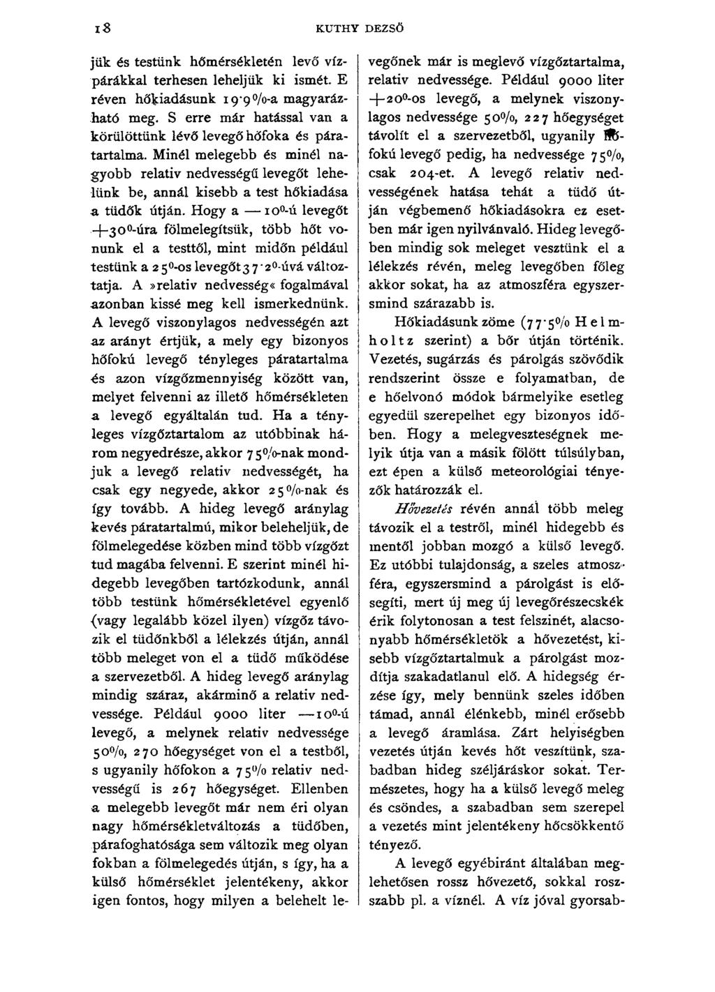 i s KUTHY DEZSŐ jük és testünk hőmérsékletén levő vízpárákkal terhesen leheljük ki ismét. E réven hőkiadásunk 19 9%-a magyarázható meg.