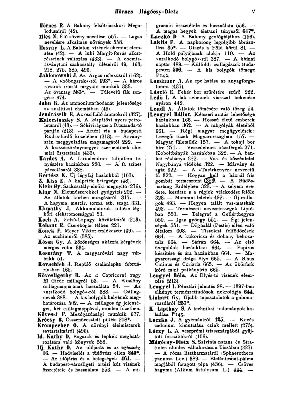 ííörnes Jlágócsy-Dietz V Hörnes R. A Bakony felsőtriaszkori Megalodusairól (42). Illés Elő sövény nevelése 557. Lugas nevelésre alkalmas növények 558. IlüSVay L.