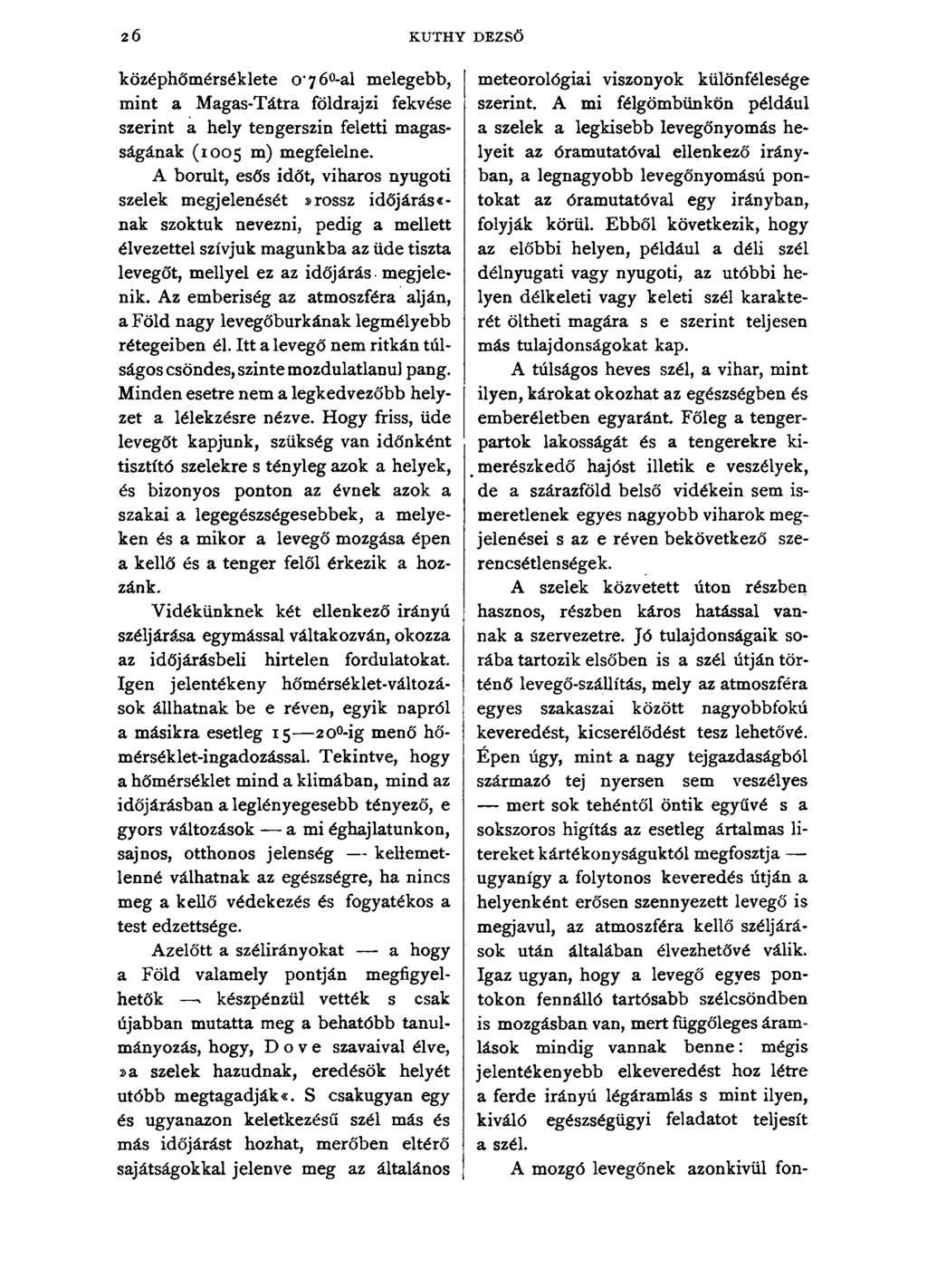 2 6 KUTHY DEZSŐ középhőmérséklete o*76 -al melegebb, mint a Magas-Tátra földrajzi fekvése szerint a hely tengerszin feletti magasságának (1005 m) megfelelne.