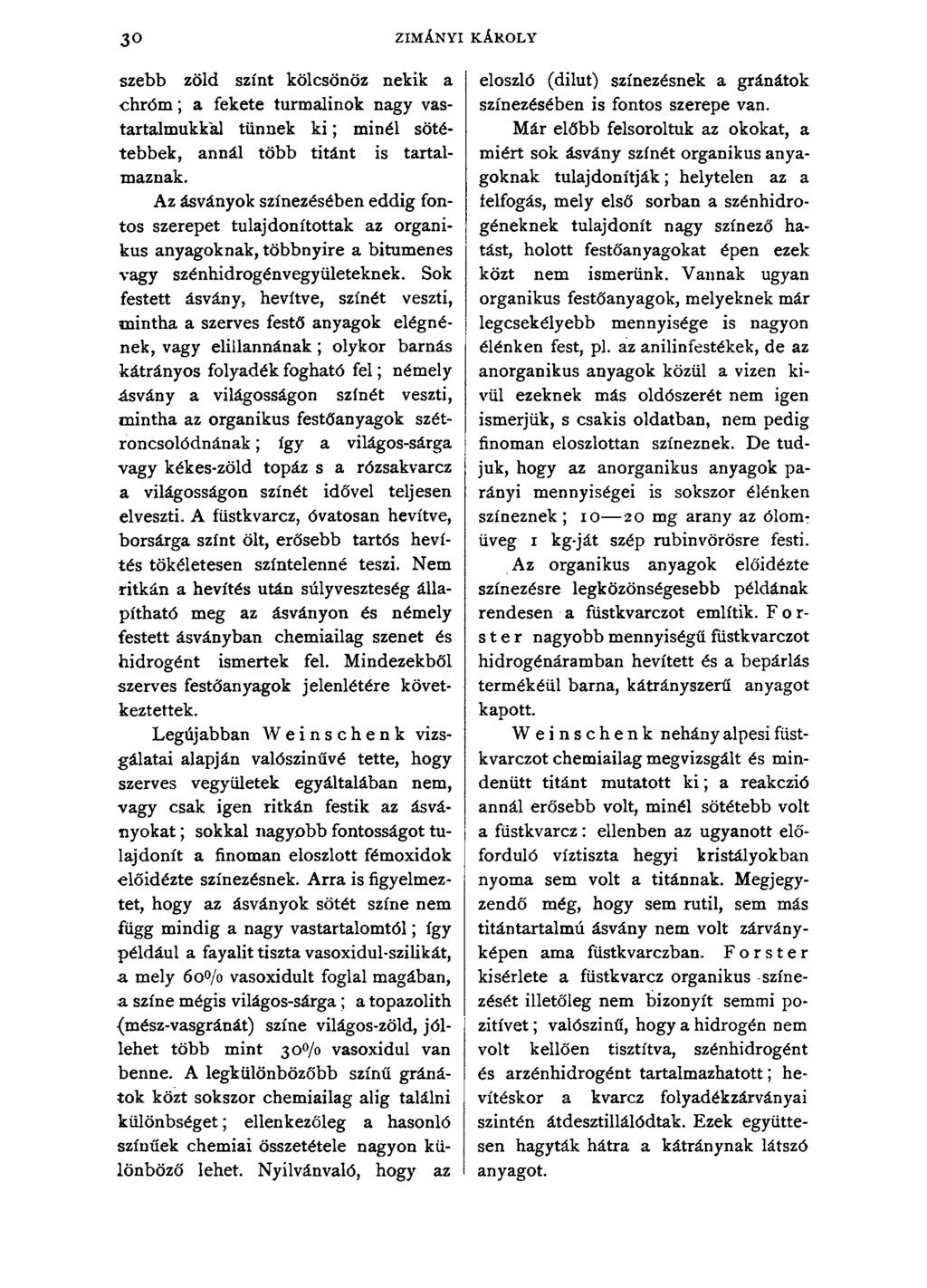 30 ZIMÁNYI KÁROLY szebb zöld színt kölcsönöz nekik a chróm ; a fekete turmalinok nagy vastartalmúkkal tűnnek k i ; minél sötétebbek, annál több titánt is tartalmaznak.