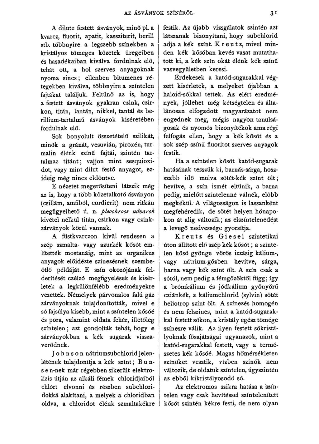 AZ ÁSVÁNYOK SZÍNÉRŐL. 31 A dilute festett ásványok, minő pl. a kvarcz, fluorit, apatit, kassziterit, berill stb.