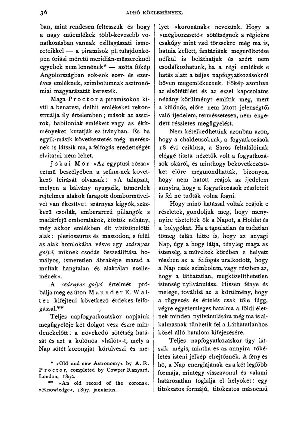 3 o APRÓ KÖZLEMÉNYEK. bán, mint rendesen feltesszük és hogy a nagy 'műemlékek több-kevesebb vonatkozásban vannak csillagászati ismereteikkel a piramisok pl.