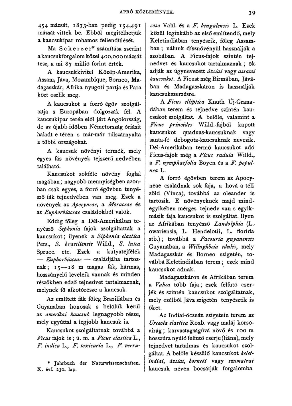 APRÓ KÖZLEMÉNYEK. 3 9 454 mázsát, 1873-ban pedig 154,491 cosa Vahl. és a F. bengalensis L. Ezek mázsát vittek be.