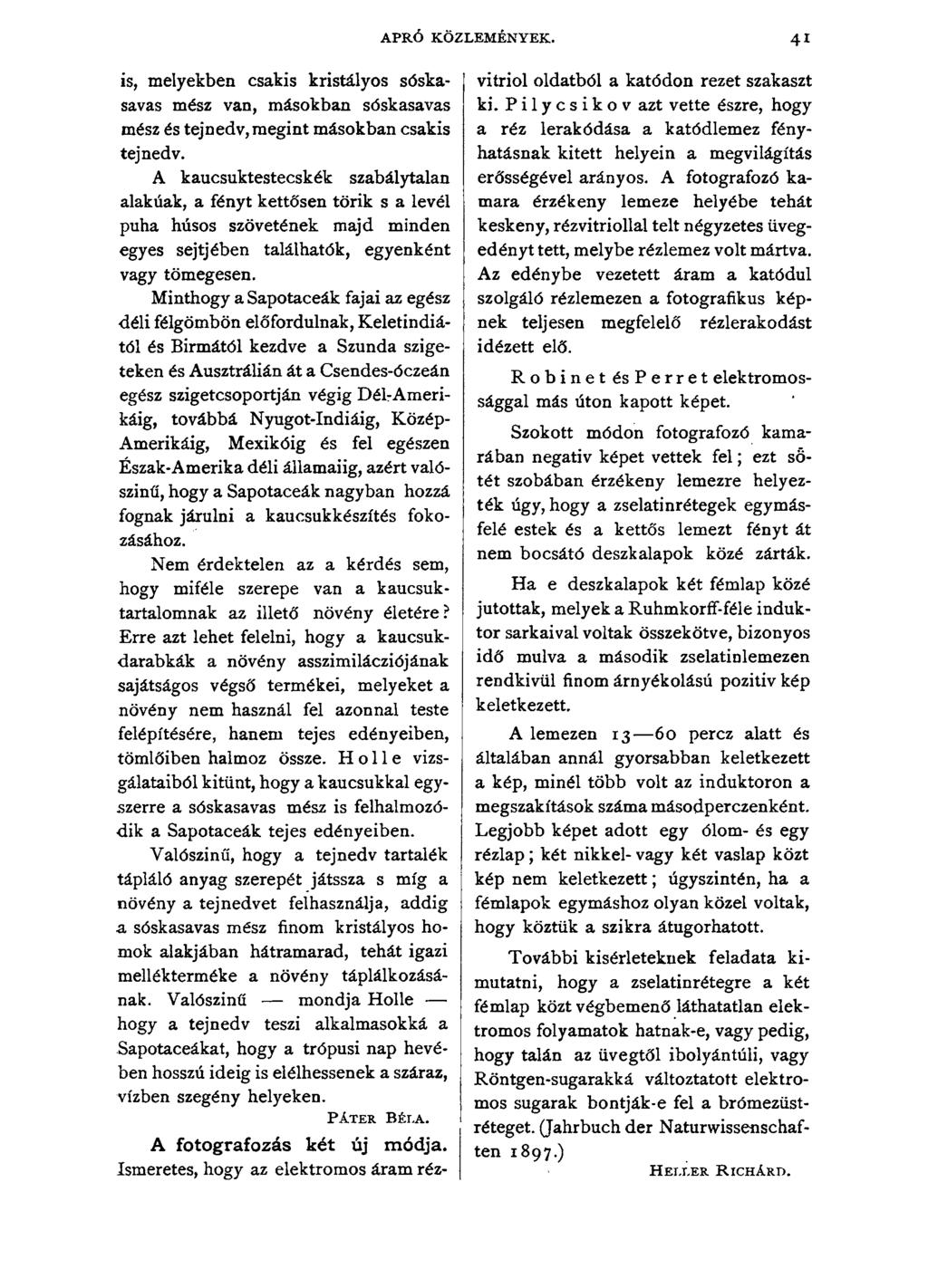APRÓ KÖZLEMÉNYEK. 41 is, melyekben csakis kristályos sóskasavas mész van, másokban sóskasavas mész és tejnedv,megint másokban csakis tej nedv.
