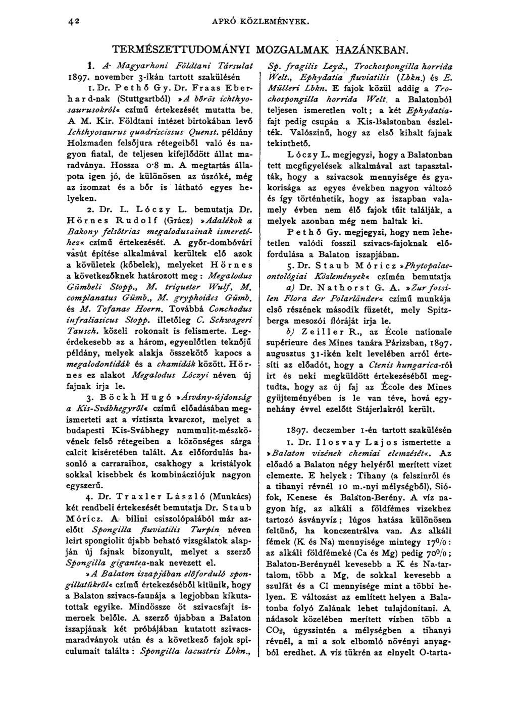 42 APRÓ KÖZLEMÉNYEK. TERMÉSZETTUDOMÁNYI MOZGALMAK HAZÁNKBAN. 1. A" M agyarhoni Földtani Társulat 1897. november 3-ikán tartott szakülésén 1.Dr. Pethő Gy. Dr.