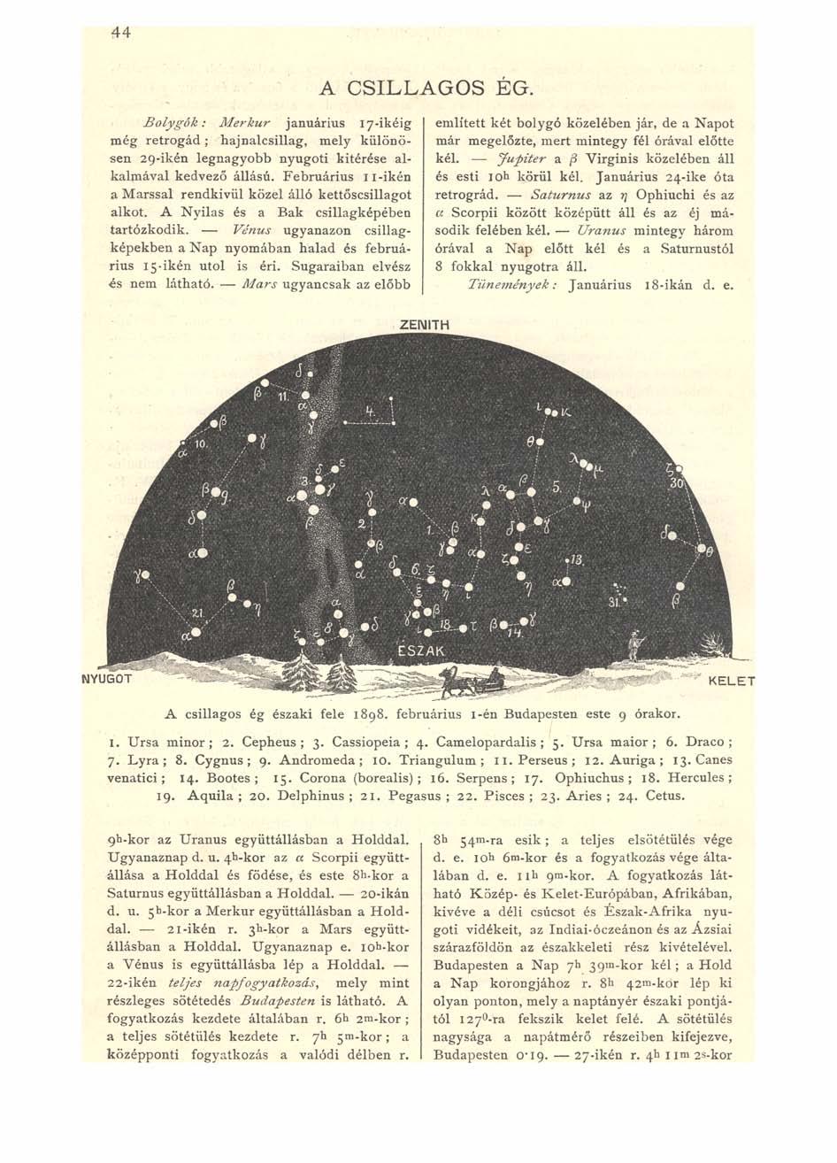 4 4 A CSILLAGOS EG. B o ly g ó k : M erkúr januárius 17-ikéig még retrogád; hajnalcsillag, mely különösen 29-ikén legnagyobb nyugoti kitérése alkalmával kedvező állású.