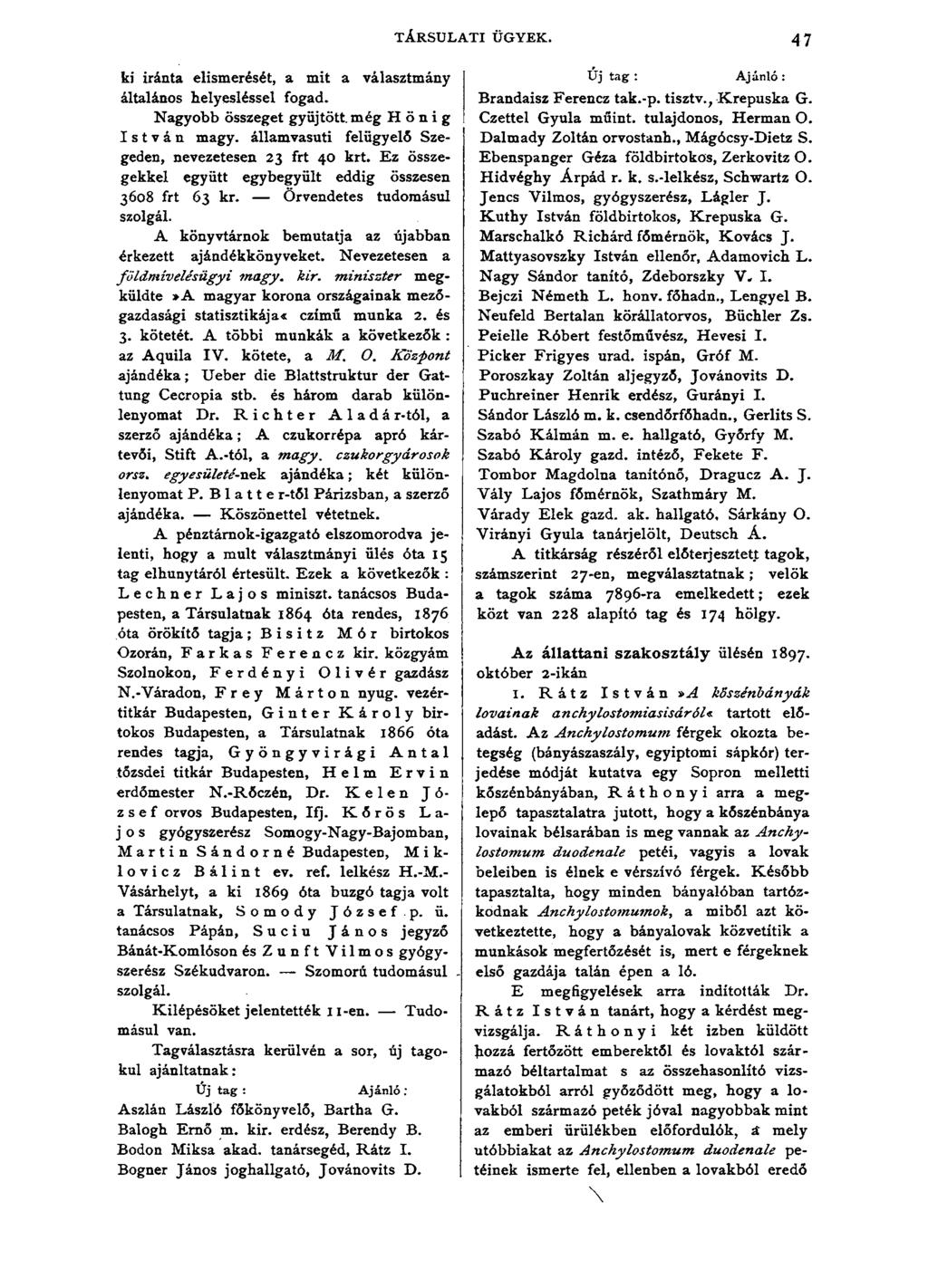 TÁRSULATI ÜGYEK. 47 ki iránta elismerését, a mit a választmány általános helyesléssel fogad. Nagyobb összeget gyűjtött még Honig István magy.