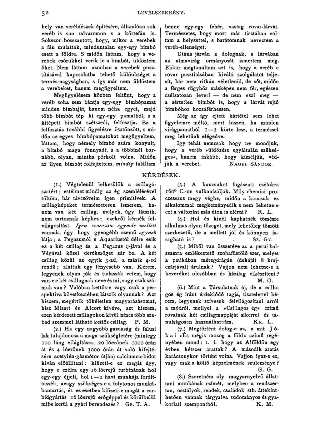 52 LEVÉLSZEKRÉNY. hely van verébfészek építésére, állandóan sok veréb is van udvaromon s a körtefán is. Sokszor.