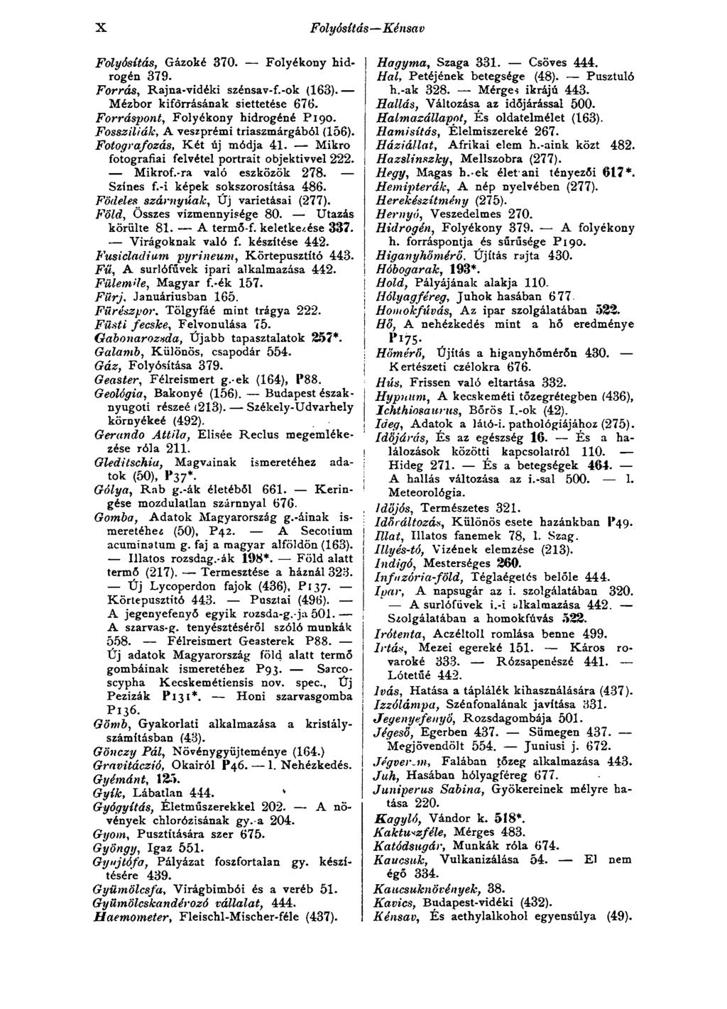 X Folyósítás Kénsav Folyósítás, Gázoké 370. Folyékony hidrogén 379. Forrás, Rajna-vidéki szénsav-f.-ok (163). Mézbor kiforrásának siettetése 676. Forráspont, Folyékony hidrogéné P 190.