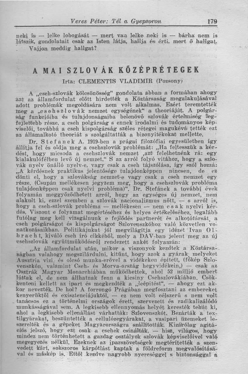 Veres Péter: Tél a Gyepsoron 179 neki is lelke lobogását mert van lelke neki is bárha nem is látszik, gondolatait csak az Isten látja, hallja és érti, mert ő hallgat. Vajjon meddig hallgat?