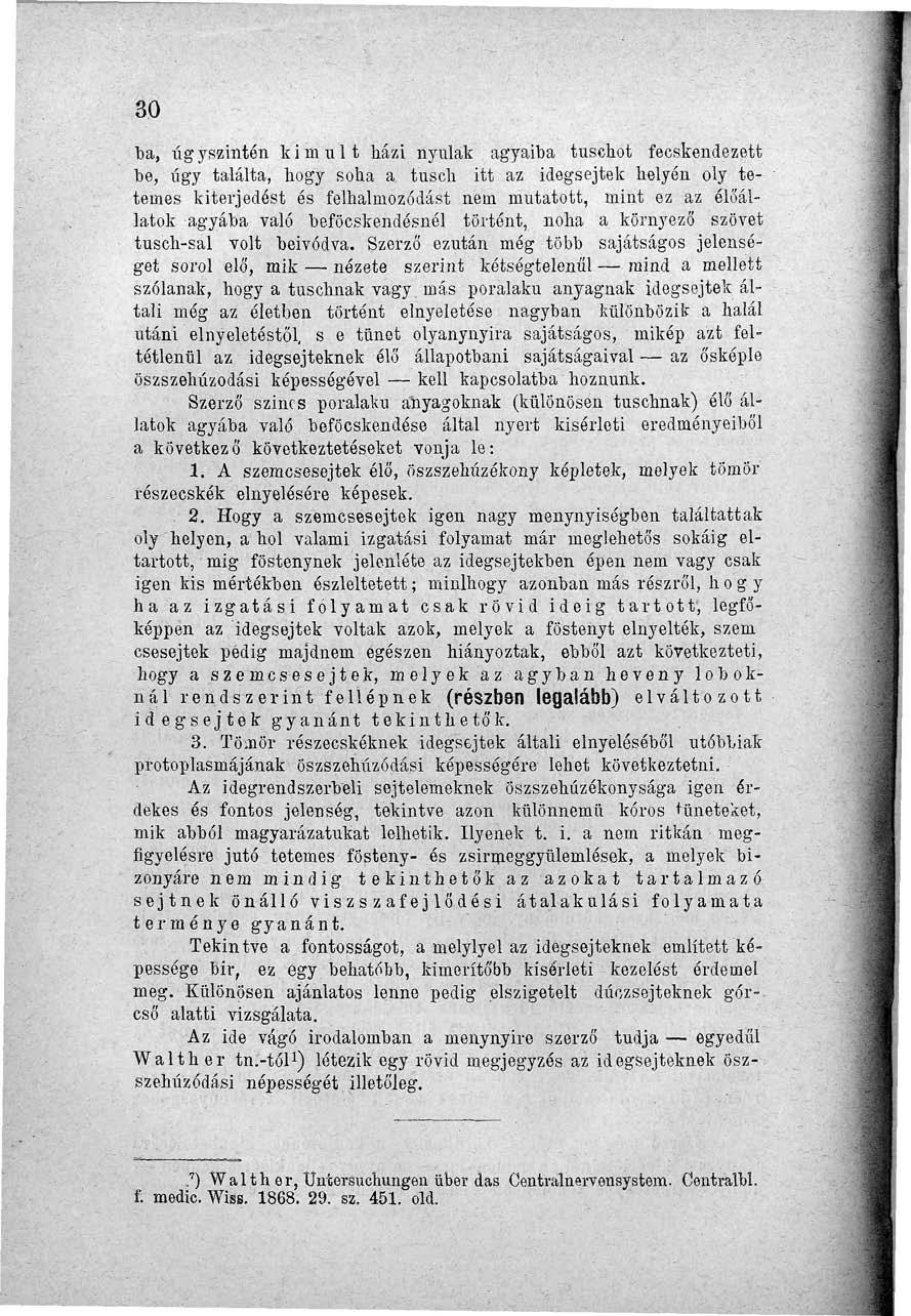 30 ba, úgyszintén kimúlt házi nyulak agyaiba tuschot fecskendezett be, úgy találta, hogy soha a tusch itt az idegsejtek helyén oly tetemes kiterjedést és felhalmozódást nem mutatott, mint ez az