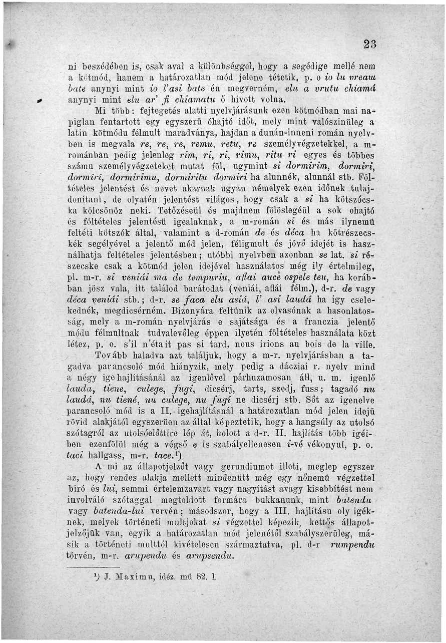 23 ni beszédében is, csali aval a különbséggel, hogy a segédige mellé nem a kötniód, hanem a határozatlan mód jelene tétetik, p.