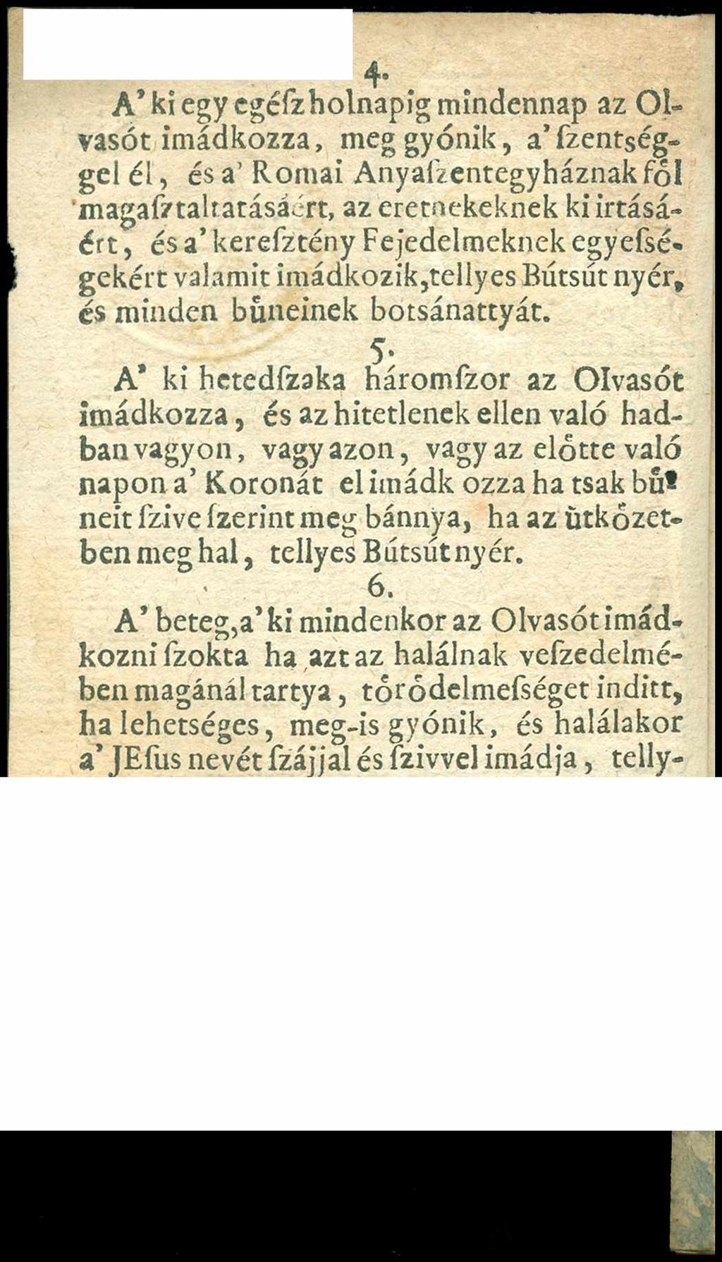 4 A ki egy cgéfzholnapig mindennap az Olvasót imádkozza, meg gyónik, a fzentséggel éi, és a Romai Anyaízentegy háznak fői