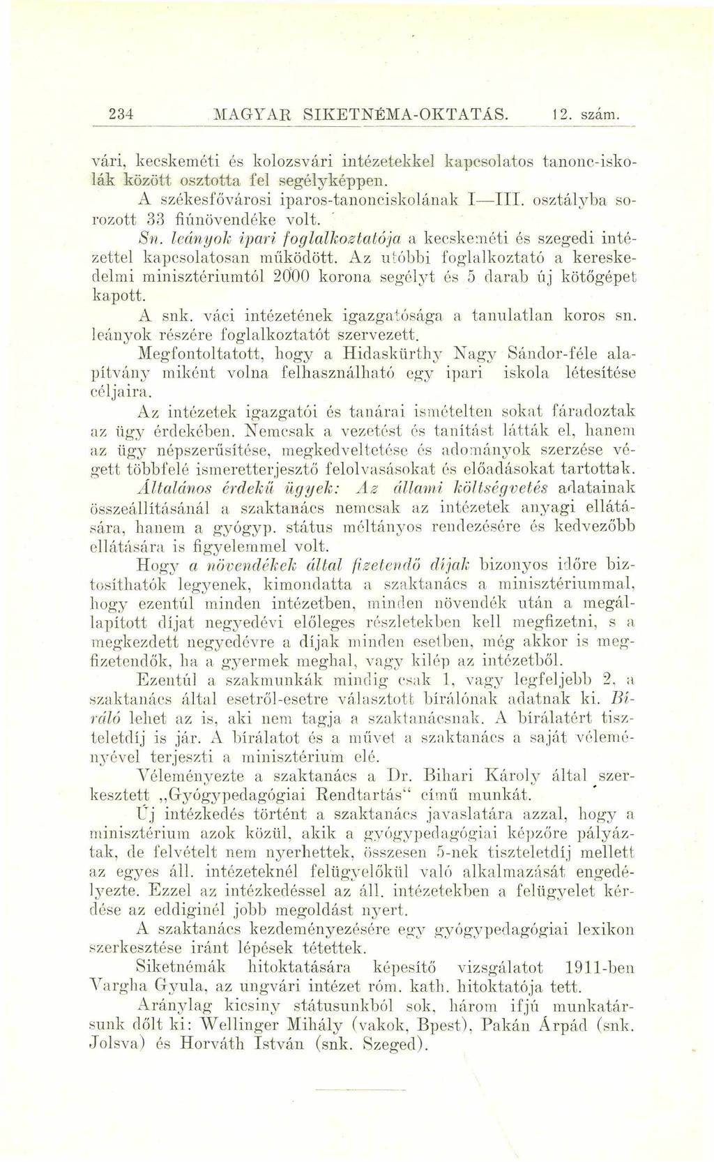 234 MAGYAR SIKETNÉMA-OKTATÁS. 12. szám vári, kecskeméti és kolozsvári intézetekkel kapcsolatos tanonc-iskolák között osztotta fel segélyképpen. A székesfővárosi iparos-tanonciskolának T III.