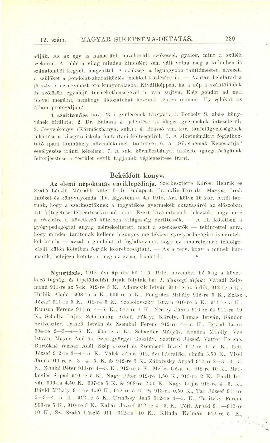 12. szám. MAGYAR SIKETNÉMA-OKTATÁS. 239 adják. Az az egy is hamarább hazakerült szökéssel, gyalog, mint a szülék szekeren.