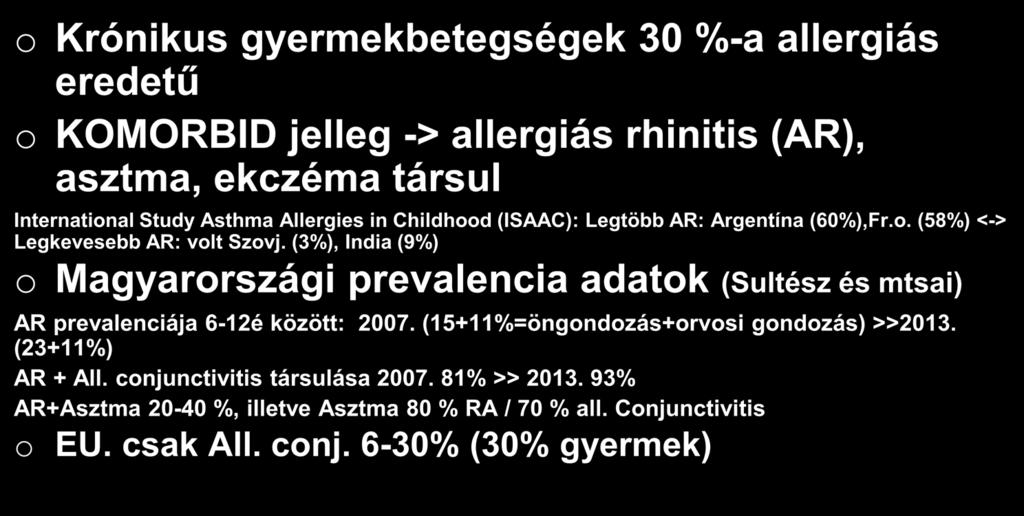 EPIDEMIOLÓGIA o Krónikus gyermekbetegségek 30 %-a allergiás eredetű o KOMORBID jelleg -> allergiás rhinitis (AR), asztma, ekczéma társul
