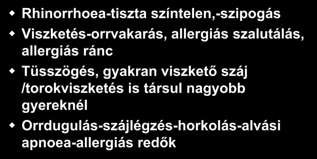 A RA klasszikus tünetei és jelei Rhinorrhoea-tiszta színtelen,-szipogás Viszketés-orrvakarás, allergiás szalutálás, allergiás ránc