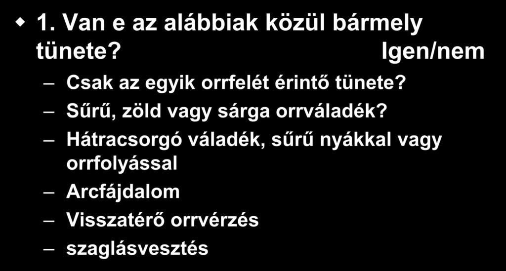 Allergiás rhinitis kérdőiv 1. 1. Van e az alábbiak közül bármely tünete? Igen/nem Csak az egyik orrfelét érintő tünete?