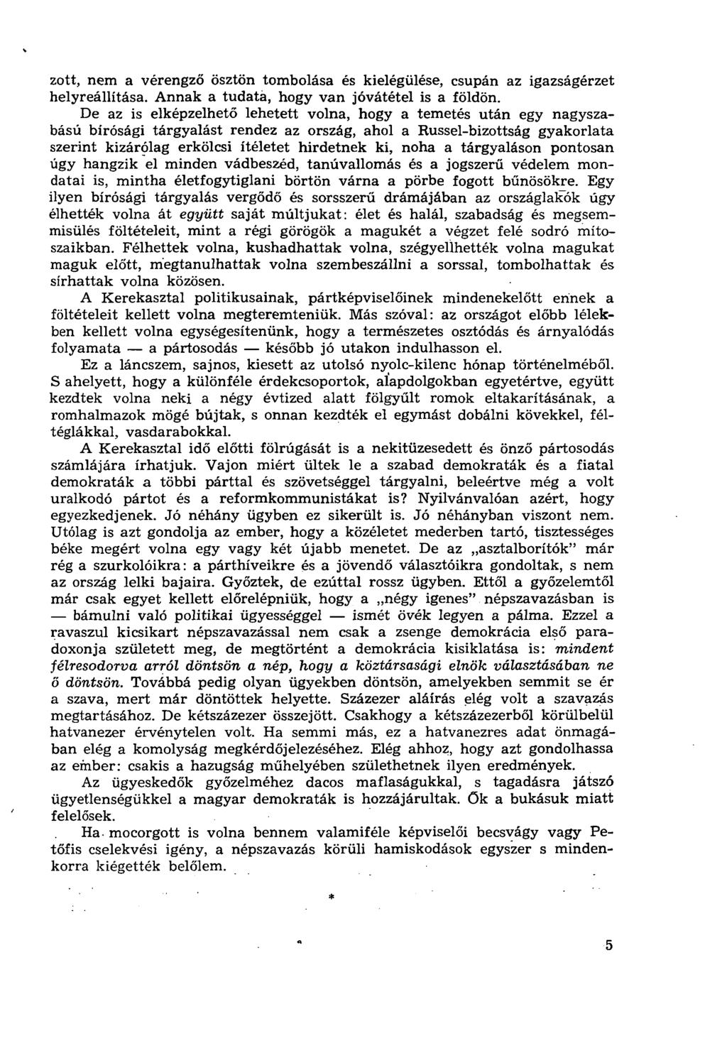 zott, nem a vérengző ösztön tombolása és kielégülése, csupán az igazságérzet helyreállítása. Annak a tudata, hogy van jóvátétel is a földön.