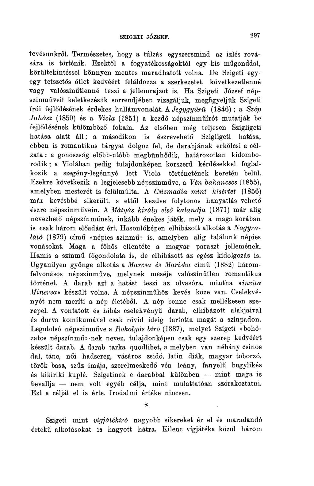 SZIGETI JÓZSEF. 297 tevésünkről. Természetes, hogy a túlzás egyszersmind az izlés rovására is történik.