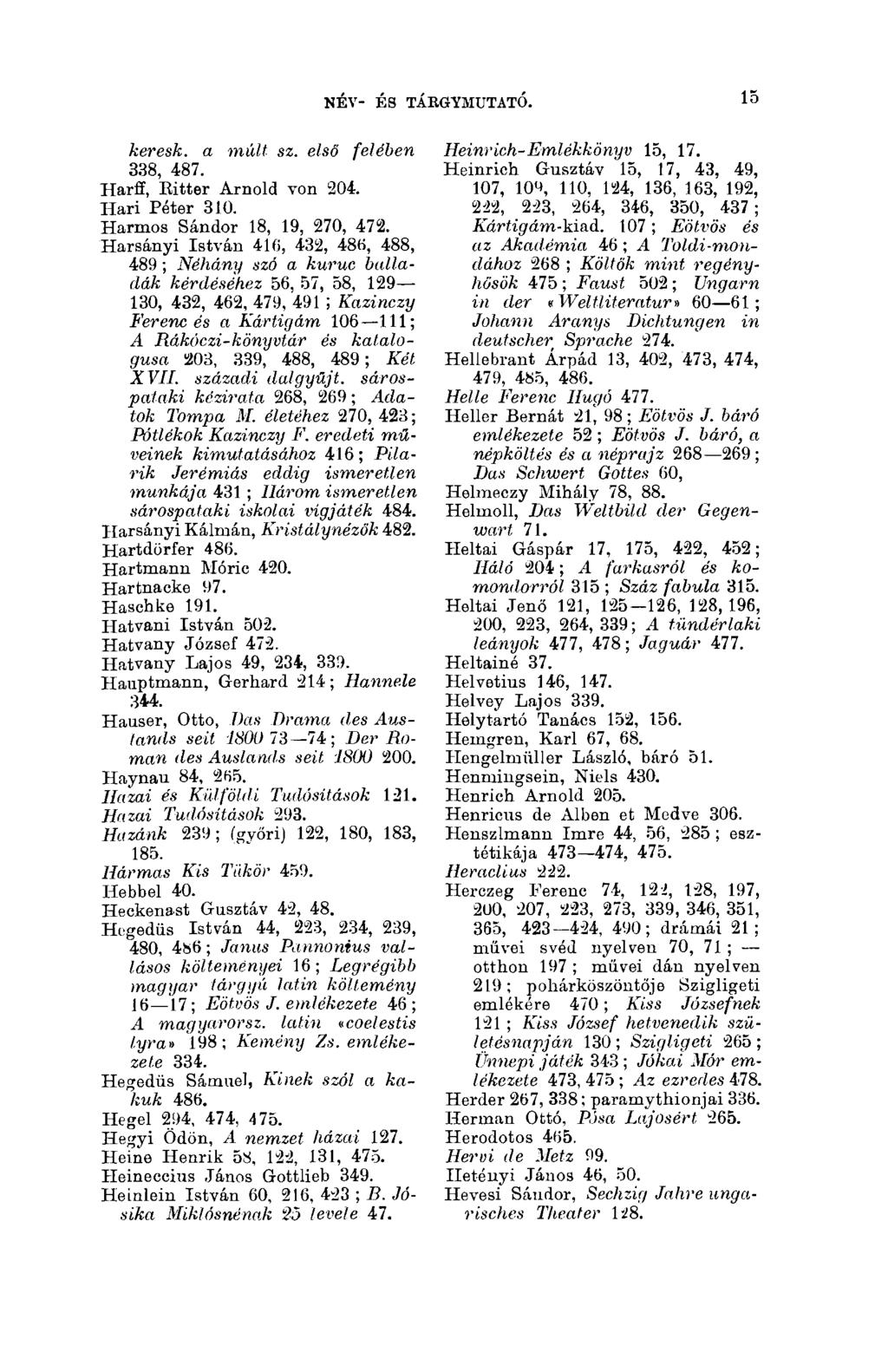 NÉV- ÉS TÁBGYMUTATÓ. 15 keresk. a múlt, sz. első felében 338, 487. Harff, Eitter Arnold von 204. Hari Péter 310. Hannos Sándor 18, 19, 270, 472.