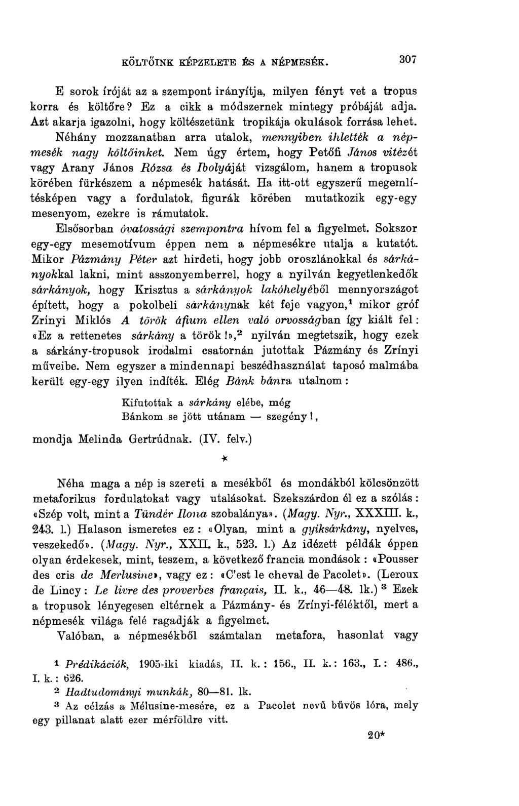 KÖLTŐINK KÉPZELETE ÉS A NÉPMESÉK. 307 E sorok íróját az a szempont irányítja, milyen fényt vet a trópus korra és költőre? Ez a cikk a módszernek mintegy próbáját adja.